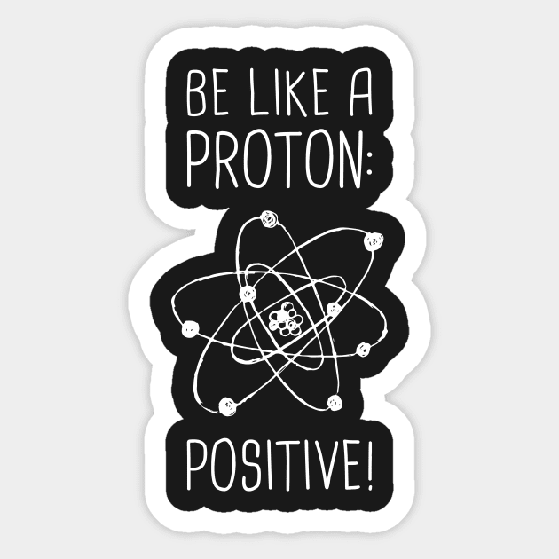 Be Positive –– Funny Proton Atom Design Sticker by MeatMan